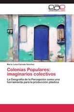 Colonias Populares: imaginarios colectivos