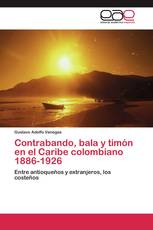 Contrabando, bala y timón en el Caribe colombiano 1886-1926