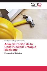 Administración de la Construcción: Enfoque Mexicano