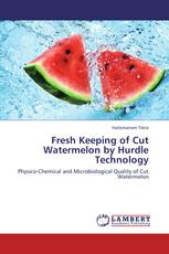 Fresh Keeping of Cut Watermelon by Hurdle Technology