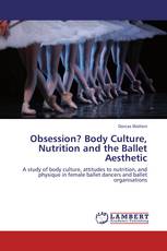 Obsession? Body Culture, Nutrition and the Ballet Aesthetic