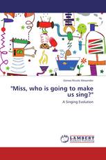 "Miss, who is going to make us sing?"