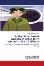 Soldier Rape: Sexual Assaults of Active Duty Women in the US Military