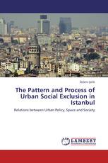 The Pattern and Process of Urban Social Exclusion in Istanbul