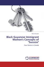 Black Guyanese Immigrant Women's Concepts of "Success"