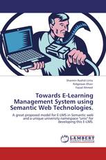 Towards E-Learning Management System using Semantic Web Technologies.