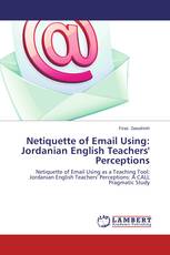 Netiquette of Email Using: Jordanian English Teachers' Perceptions