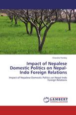 Impact of Nepalese Domestic Politics on Nepal-Indo Foreign Relations