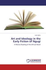 Art and Ideology in the Early Fiction of Ngugi