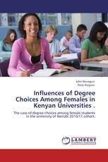 Influences of Degree Choices Among Females in Kenyan Universities .