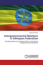 Intergovernmental Relations in Ethiopian Federalism