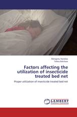Factors affecting the utilization of insecticide treated bed net