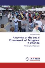 A Review of the Legal Framework of Refugees   in Uganda
