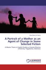 A Portrait of a Mother as an Agent of Change in Some Selected Fiction