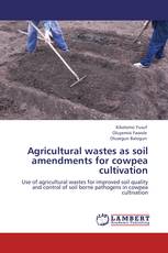 Agricultural wastes as soil amendments for cowpea cultivation