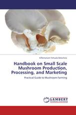 Handbook on Small Scale Mushroom Production, Processing, and Marketing