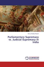 Parliamentary Supremacy vs. Judicial Supremacy in India