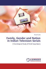 Family, Gender and Nation in Indian Television Serials
