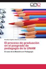 El proceso de graduación en el posgrado de pedagogía de la UNAM