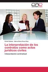 La interpretación de los contratos como actos jurídicos civiles