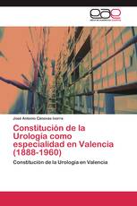 Constitución de la Urología como especialidad en Valencia (1888-1960)