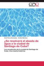 ¿Se resolverá el abasto de agua a la ciudad de Santiago de Cuba?