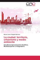 La ciudad: territorio, urbanismo y medio ambiente