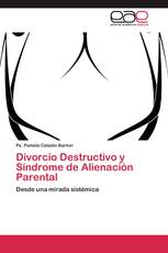 Divorcio Destructivo y Síndrome de Alienación Parental