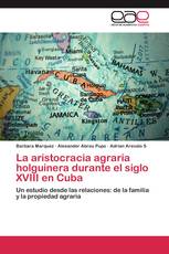 La aristocracia agraria holguinera durante el siglo XVIII en Cuba