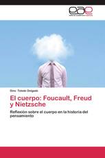 El cuerpo: Foucault, Freud y Nietzsche