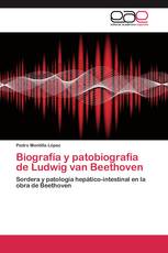 Biografía y patobiografía de Ludwig van Beethoven