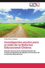 Investigación-acción para el éxito de la Reforma Educacional Chilena