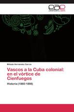 Vascos a la Cuba colonial: en el vórtice de Cienfuegos