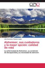 Alzheimer, sus cuidadores y la mejor opción: calidad de vida