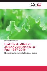 Historia de Altos de Jalisco y el Colegio La Paz: 1947-2010