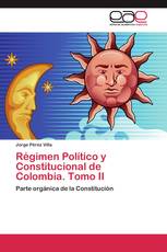 Régimen Político y Constitucional de Colombia. Tomo II