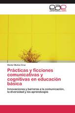 Prácticas y ficciones comunicativas y cognitivas en educación básica