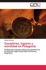 Cazadores, lugares y movilidad en Patagonia