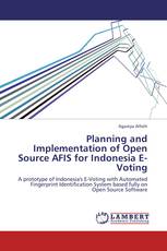 Planning and Implementation of Open Source AFIS for Indonesia E-Voting