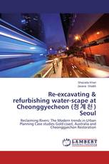 Re-excavating & refurbishing water-scape at Cheonggyecheon (청계천) Seoul