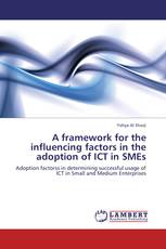 A framework for the influencing factors in the adoption of ICT in SMEs