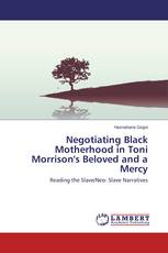 Negotiating Black Motherhood in Toni Morrison's Beloved and a Mercy