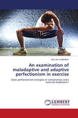An examination of maladaptive and adaptive perfectionism in exercise