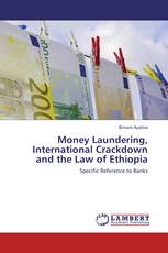 Money Laundering, International Crackdown and the Law of Ethiopia