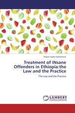 Treatment of INsane Offenders in Ethiopia:the Law and the Practice