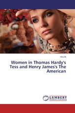 Women in Thomas Hardy's Tess and Henry James's The American