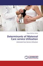 Determinants of Maternal Care service Utilization