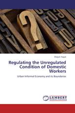 Regulating the Unregulated Condition of Domestic Workers