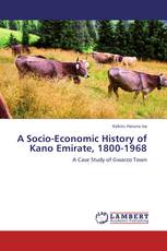 A Socio-Economic History of Kano Emirate, 1800-1968