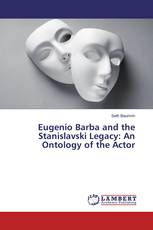 Eugenio Barba and the Stanislavski Legacy: An Ontology of the Actor